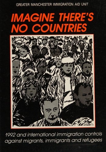 Imagine There's No Countries 1992 and International Immigration Controls Against Migrants, Immigrants and Refugees