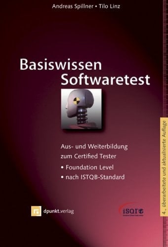 Basiswissen Softwaretest Aus- und Weiterbildung zum Certified Tester - Foundation Level nach ISTQB-Standard