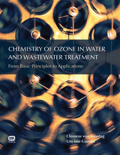 Chemistry of Ozone in Water and Wastewater Treatment From Basic Principles to Applications