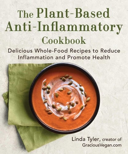 The Plant-Based Anti-Inflammatory Cookbook Delicious Whole-Food Recipes to Reduce Inflammation and Promote Health