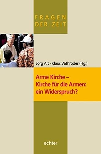 Arme Kirche - Kirche für die Armen: ein Widerspruch?