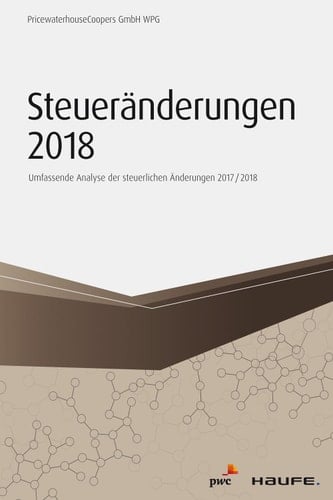 Steueränderungen 2018: Umfassende Analyse der steuerlichen Änderungen 2017/2018 (Haufe Fachbuch) (German Edition)
