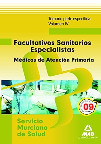 Facultativos sanitarios especialistas del servicio murciano de salud: médicos de familia de atención primaria. Temario parte específica. Volumen iv