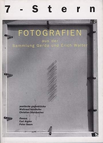 7-Stern Fotografien aus der Sammlung Gerda und Erich Walter : [Ausstellung, Galerie Maerz, Linz, 15. Mai 1991-8. Juni 1991, Galerie Faber, Wien, 22. Juni 1991-17. August 1991]