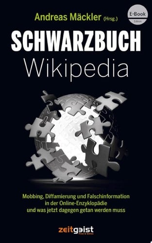 Schwarzbuch Wikipedia Mobbing, Diffamierung und Falschinformation in der Online-Enzyklopädie und was jetzt dagegen getan werden muss