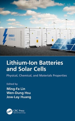 Lithium-Ion Batteries and Solar Cells Physical, Chemical, and Materials Properties