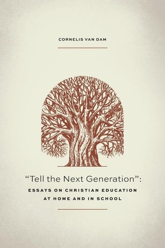 Tell the Next Generation Essays on Christian Education at Home and in School
