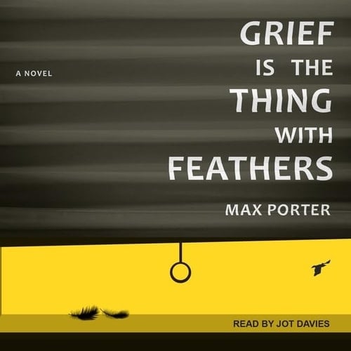 Grief Is the Thing with Feathers Lib/E