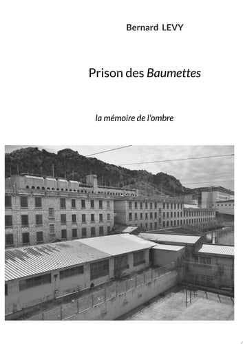 Prison des Baumettes la mémoire de l'ombre