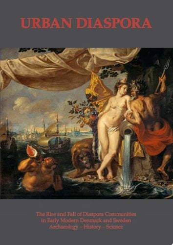 Urban Diaspora The Rise and Fall of Diaspora Communities in Early Modern Denmark and Sweden