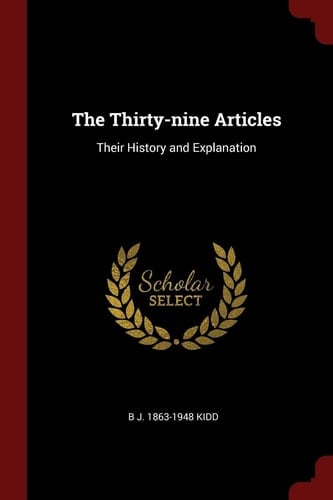 The Thirty-Nine Articles Their History and Explanation