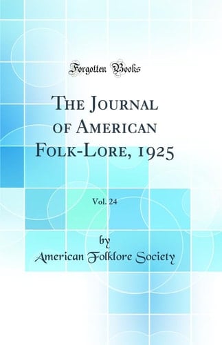The Journal of American Folk-Lore, 1925, Vol. 24 (Classic Reprint)
