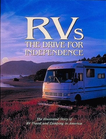 The Drive for Independence The Illustrated History of RV Travel and Camping in America