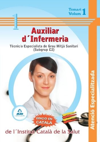 Auxiliars d ́infermeria atenció especialitzada de l ́institut català de la salut - tècnic/a especialista de grau mitjà sanitari (subgrup c2)-. Temari volum i