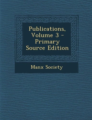 Publications, Volume 3 - Primary Source Edition