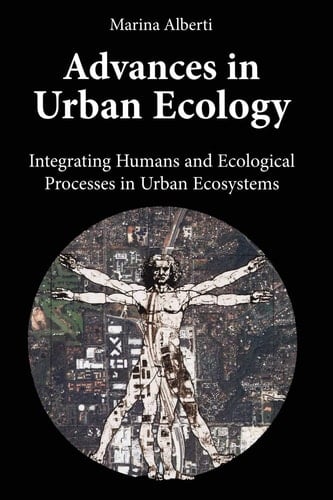 Advances in Urban Ecology Integrating Humans and Ecological Processes in Urban Ecosystems