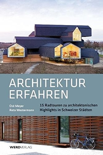 Architektur erfahren 15 Radtouren zu architektonischen Highlights in Schweizer Städten