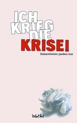 Ich krieg die Krise! Kabarettisten packen aus
