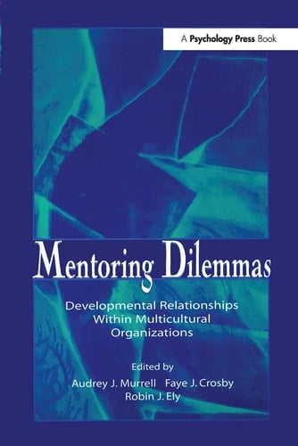 Mentoring Dilemmas Developmental Relationships Within Multicultural Organizations