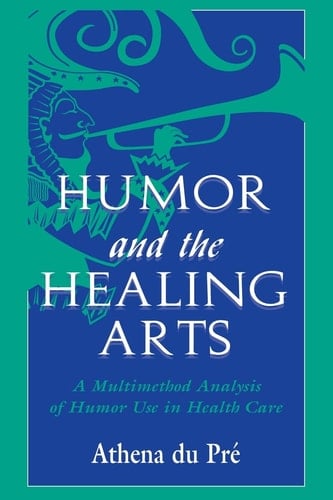 Humor and the Healing Arts A Multimethod Analysis of Humor Use in Health Care