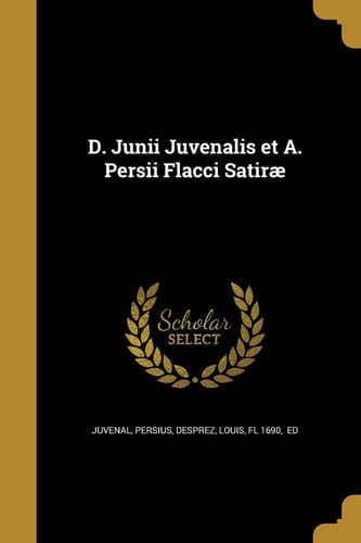 D. Junii Juvenalis et A. Persii Flacci Satirae