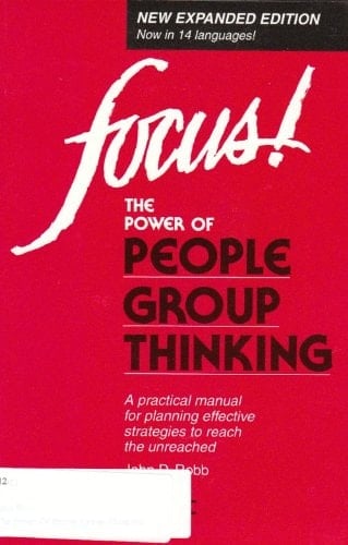 Focus! The Power of People Group Thinking : a Practical Manual for Planning Effective Strategies to Reach the Unreached