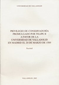 PRIVILEGIO DE CONSERVADURÍA PROMULGADO POR FELIPE II A FAVOR DE LA UNIVERSIDAD DE VALLADOLID EN MADRID EL 20-MARZO-1589