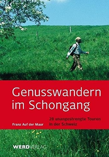 Genusswandern im Schongang 28 unangestrengte Touren in der Schweiz