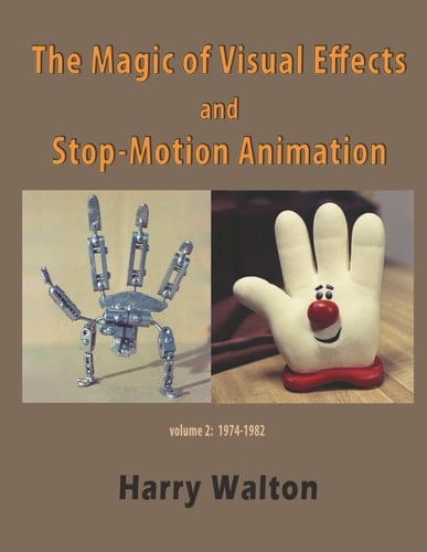 The Magic of Visual Effects and Stop-Motion Animation: volume 2: 1974-1982