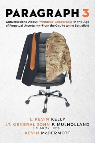 Paragraph 3 Conversations About Prepared Leadership in the Age of Perpetual Uncertainty -- From the C-Suite to the Battlefield