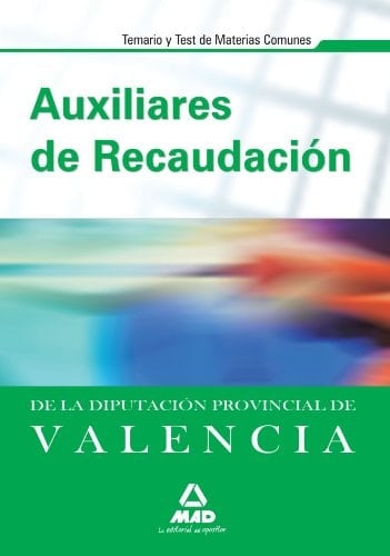 Auxiliares de recaudación de la diputación provincial de valencia. Temario y test de materias comunes.