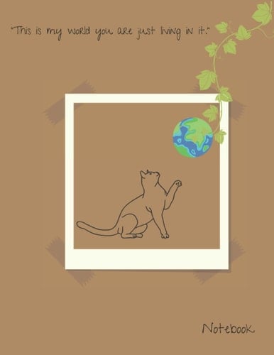 Cat's Motto Journal Notebook: Minimal Design, Cute Cat Lined Pages Journal Notebook for Cat Lovers- "This is my world you are just living in it."