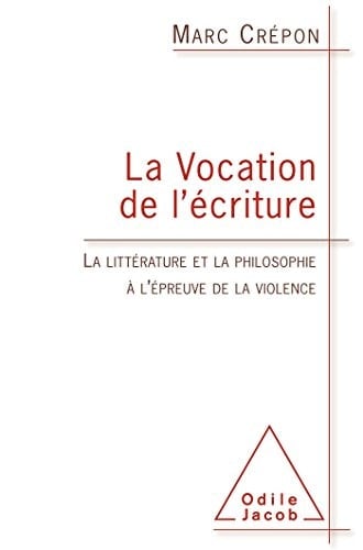 Vocation de l’écriture (La) La littérature et la philosophie à l’épreuve de la violence