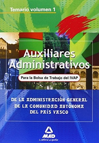 Auxiliares administrativos de la administración general de la comunidad autónoma del país vasco. Bolsa de trabajo ivap. Temario vol.I