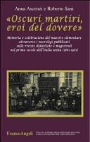 Oscuri martiri, eroi del dovere memoria e celebrazione del maestro elementare attraverso i necrologi pubblicati sulle riviste didattiche e magistrali nel primo secolo dell'Italia unita, 1861-1961