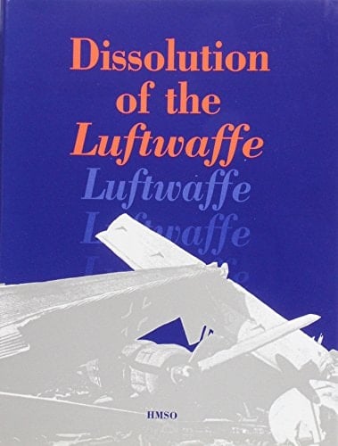 Dissolution of the Luftwaffe: The Work of the British Air Forces of Occupation Germany