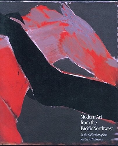 Modern Art from the Pacific Northwest in the Collection of the Seattle Art Museum