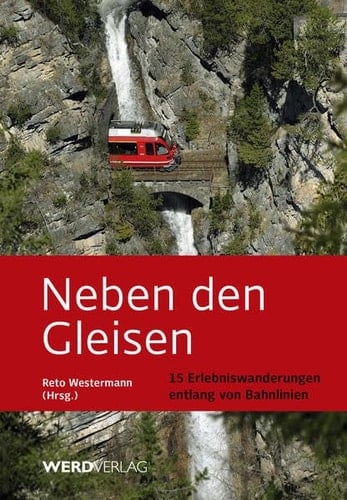 Neben den Gleisen 15 Erlebniswanderungen entlang von Bahnlinien