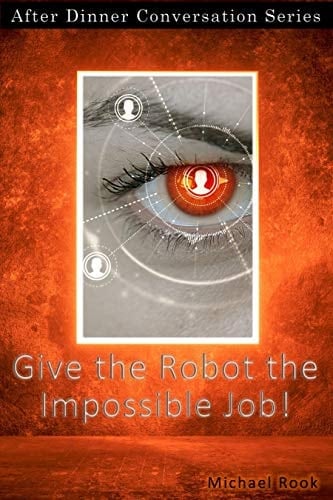 Give The Robot The Impossible Job!: After Dinner Conversation Short Story Series