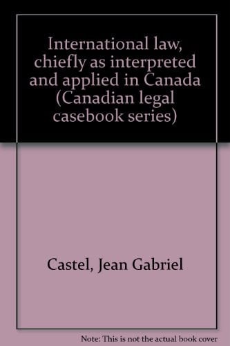 International law, chiefly as interpreted and applied in Canada (Canadian legal casebook series)