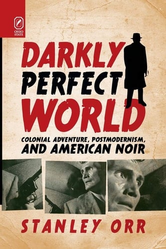 Darkly Perfect World Colonial Adventure, Postmodernism, and American Noir