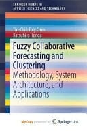 Fuzzy Collaborative Forecasting and Clustering Methodology, System Architecture, and Applications