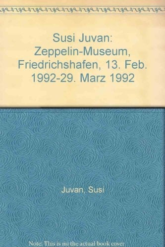 Susi Juvan Zeppelin-Museum, Friedrichshafen, 13. Februar 1992 - 29. März 1992