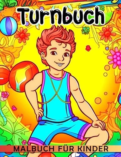 Turnbuch Malbuch für Kinder: Entspannen Sie sich und haben Sie Spaß mit diesen gymnastikthemenbezogenen Ausmalbildern, perfekte Geschenke für Kinder! (German Edition)