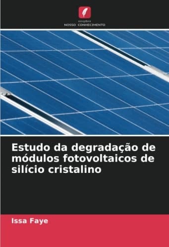 Estudo da degradação de módulos fotovoltaicos de silício cristalino (Portuguese Edition)