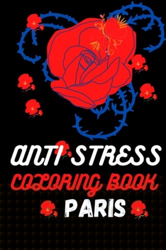 ANTI STRESS COLORING BOOK PARIS: flower anti-stress coloring book for adult: Coloring Book with Beautiful Flowers, (French Edition)