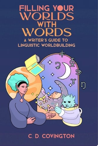 Filling Your Worlds With Words A writer's guide to linguistic worldbuilding