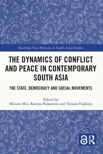 The Dynamics of Conflict and Peace in Contemporary South Asia The State, Democracy and Social Movements
