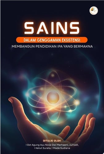 SAINS DALAM GENGGAMAN EKSISTENSI: MEMBANGUN PENDIDIKAN IPA YANG BERMAKNA