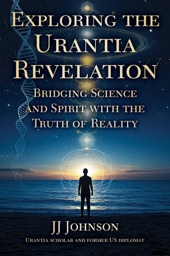 Exploring the Urantia Revelation Bridging Science and Spirit with the Truth of Reality